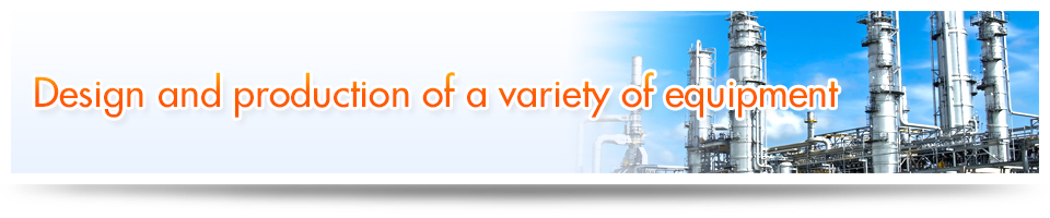 Design and production of a variety of equipment