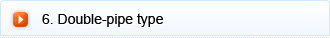 6. Double-pipe type