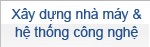 Xây dựng nhà máy & hệ thống công nghệ