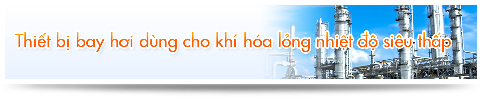 Thiết bị bay hơi dùng cho khí hóa lỏng nhiệt độ siêu thấp