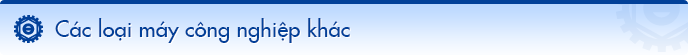 Các loại máy công nghiệp khác 